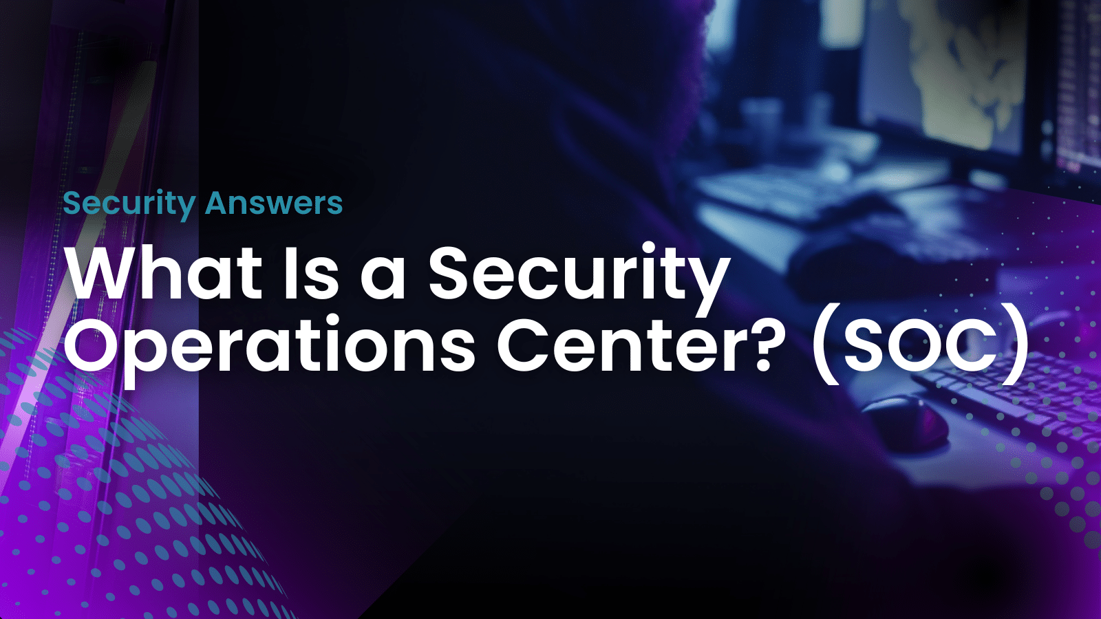 What is a security operations center (SOC) within cybersecurity